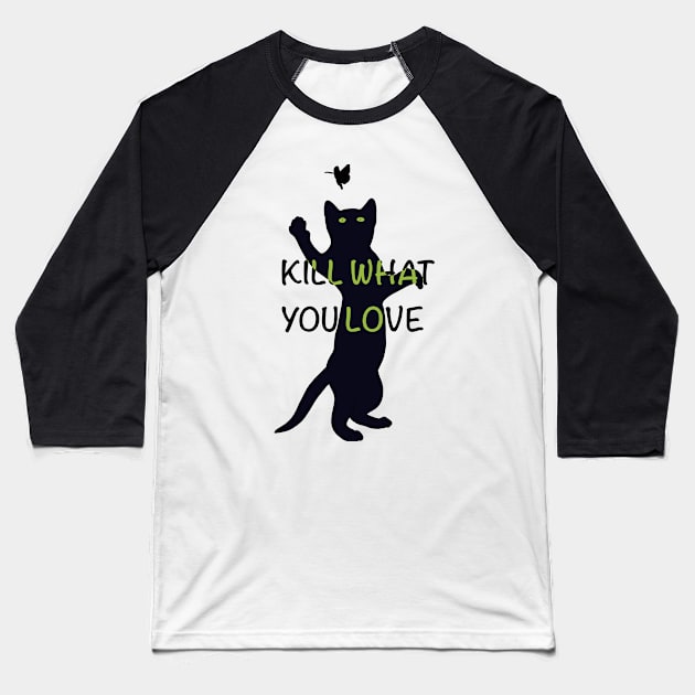 Kill What You Love Baseball T-Shirt by Dirty Nerdy